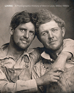 Loving A Photographic History of Men in Love 1850-1950